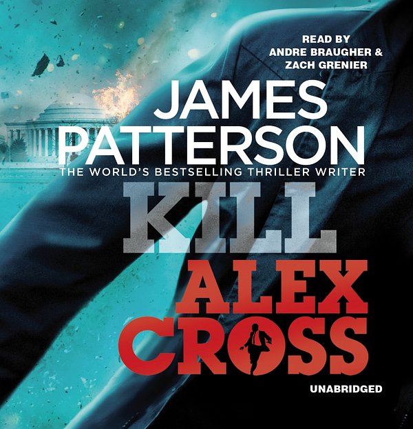 Cover Art for 9781409099888, Kill Alex Cross: (Alex Cross 18) by James Patterson, Andre Braugher, Zach Grenier