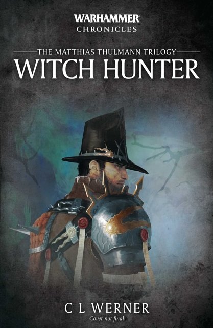 Cover Art for 9781784967086, Witch Hunter: The Mathias Thulmann Trilogy (Warhammer Chronicles) by C L. Werner