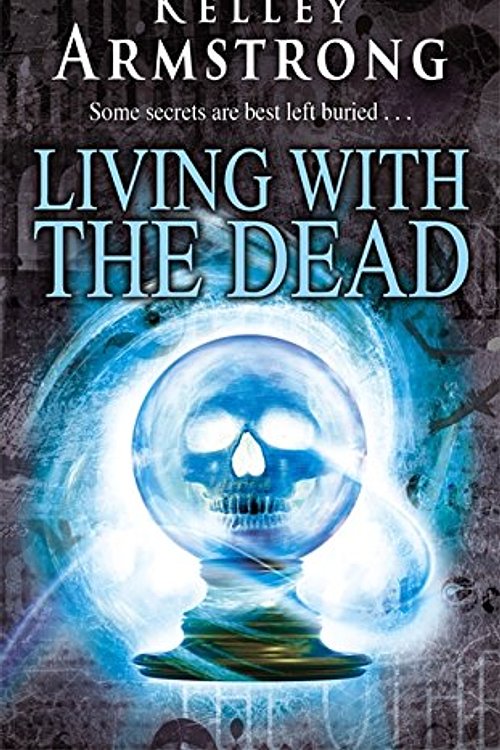 Cover Art for 9781841497327, Living With The Dead: Number 9 in series (Otherworld) by Kelley Armstrong