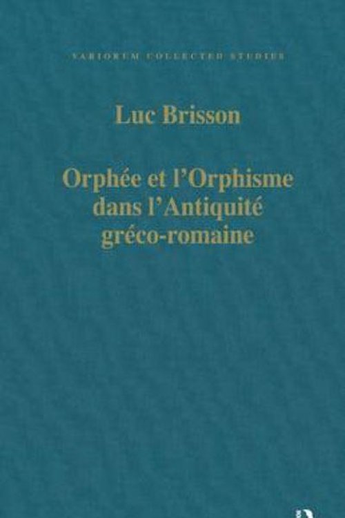 Cover Art for 9780860784531, Orphee Et L'Orphisme Dans L'Antiquite Greco-Romaine (Collected Studies Series, Cs476) by Luc Brisson