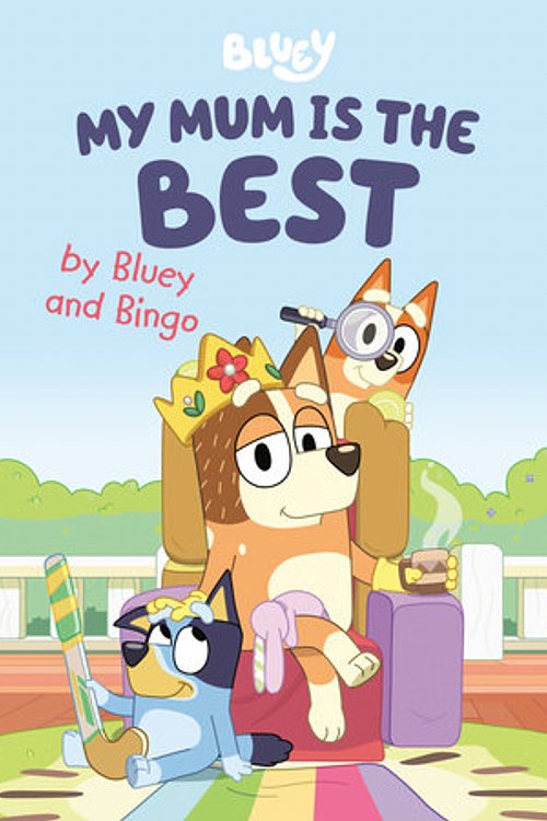 Cover Art for 9780593658710, My Mum Is the Best by Bluey and Bingo by Penguin Young Readers Licenses