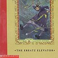 Cover Art for 9780439386005, The Ersatz Elevator (A Series of Unfortunate Events #6) by Lemony Snicket