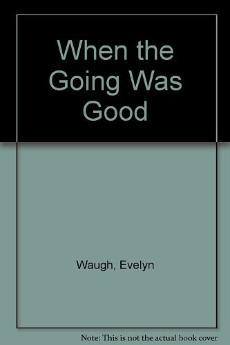 Cover Art for 9780837182537, When the Going Was Good by Evelyn Waugh