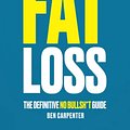 Cover Art for 9798987505908, Everything Fat Loss: The Definitive No Bullsh*t Guide by Ben Carpenter