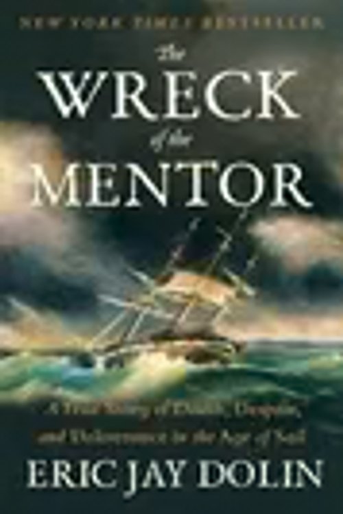Cover Art for 9781324096320, The Wreck of the Mentor: A True Story of Death, Despair, and Deliverance in the Age of Sail by Dolin, Eric Jay