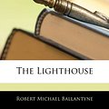 Cover Art for 9781141904570, The Lighthouse by Robert Michael Ballantyne