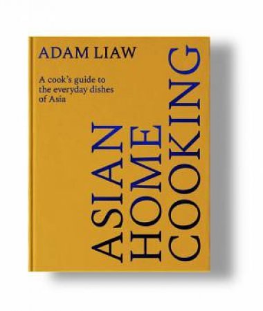 Cover Art for 9781743799802, Asian Home Cooking: A cook’s guide to the everyday dishes of Asia by Adam Liaw