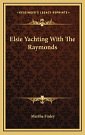 Cover Art for 9781163850947, Elsie Yachting with the Raymonds by Martha Finley