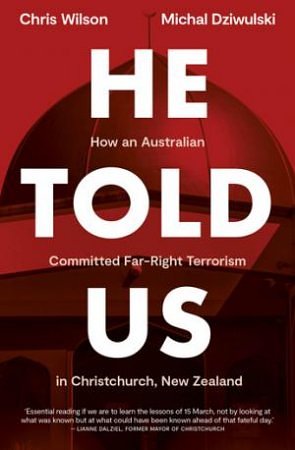 Cover Art for 9781991142108, He Told Us: How an Australian Committed Far-Right Terrorism in Christchurch, New Zealand by Wilson, Chris, Dziwulski, Michal