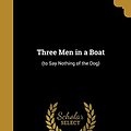 Cover Art for 9781372391156, Three Men in a Boat: (to Say Nothing of the Dog) by Jerome K (Jerome Klapka) 1859- Jerome (creator)