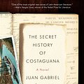 Cover Art for 9781594485824, The Secret History of Costaguana by Juan Gabriel Vasquez