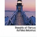 Cover Art for 9781241674168, Thoughts of Marcus Aurelius Antoninus by Marcus Aurelius Antoninus