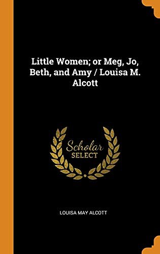 Cover Art for 9780343048457, Little Women; or Meg, Jo, Beth, and Amy / Louisa M. Alcott by Louisa May Alcott