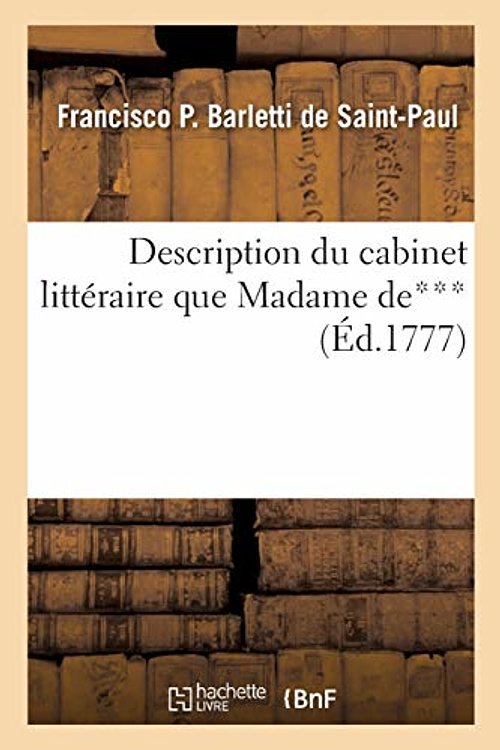 Cover Art for 9782013022590, Description du cabinet littéraire du Nouveau système typographique: Et Don Francisco Barletti de Saint-Paul by Barletti De Saint-paul-f