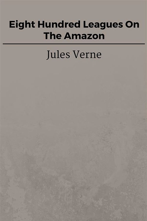 Cover Art for 9788826049687, Eight Hundred Leagues On The Amazon by Jules Verne