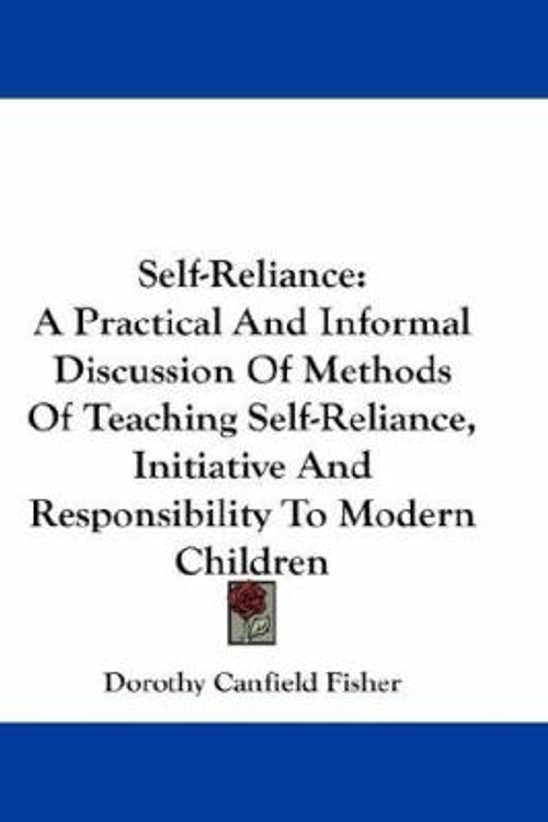 Cover Art for 9781432662592, Self-Reliance: A Practical and Informal Discussion of Methods of Teaching Self-Reliance, Initiative and Responsibility to Modern Chil by Dorothy Canfield Fisher