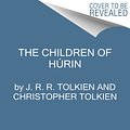 Cover Art for 9780063379725, The Children of Húrin by J.R.R. Tolkien, Christopher Tolkien