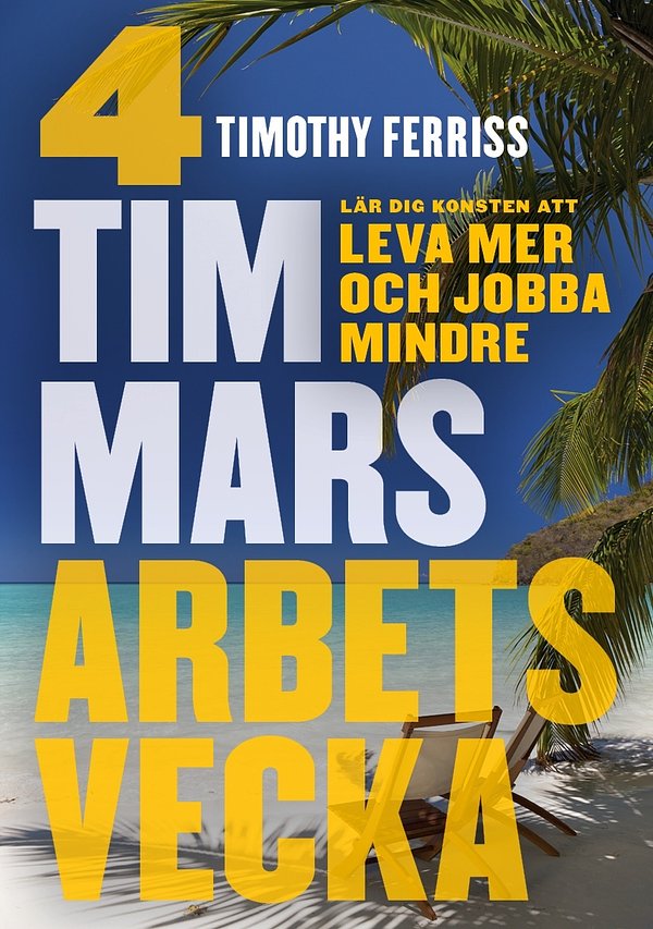 Cover Art for 9789177010869, 4 timmars arbetsvecka : konsten att leva mer & jobba mindre by Timothy Ferriss