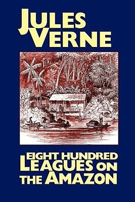 Cover Art for 9781557423658, Eight Hundred Leagues on the Amazon by Jules Verne