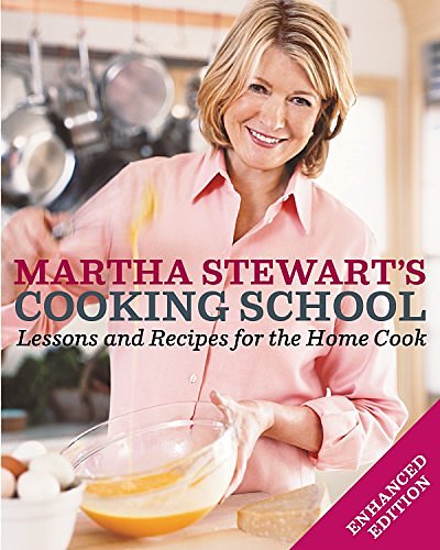 Cover Art for B019E9UV9W, Martha Stewart's Cooking School (Enhanced Edition): Lessons and Recipes for the Home Cook: A Cookbook by Martha Stewart