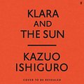 Cover Art for 9780571365517, Klara and the Sun by Kazuo Ishiguro