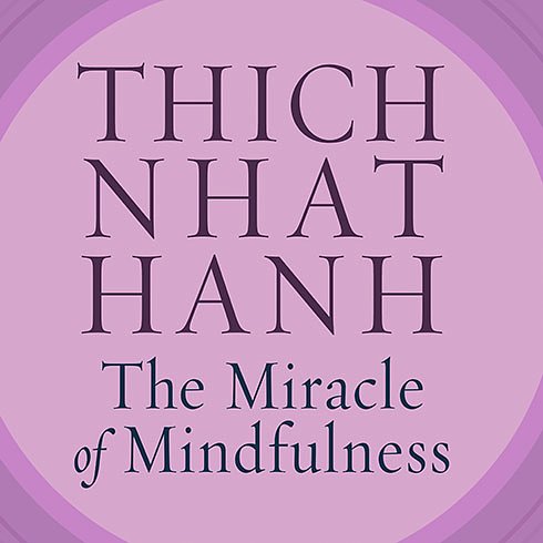 Cover Art for 9781452661186, The Miracle of Mindfulness: An Introduction to the Practice of Meditation by Thich Nhat Hanh