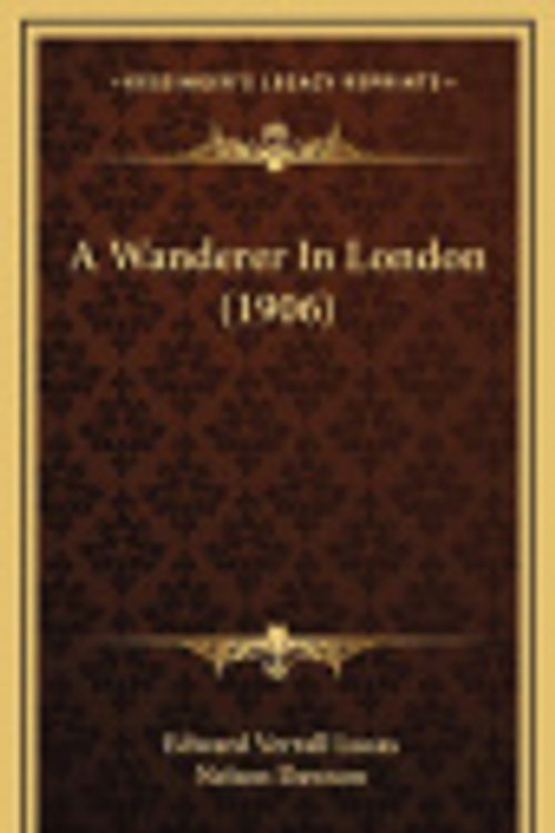 Cover Art for 9781164797814, A Wanderer in London (1906) by Edward Verrall Lucas