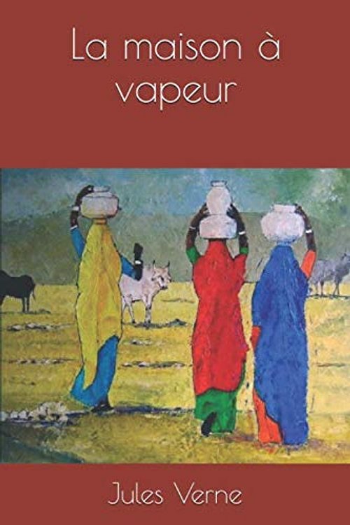 Cover Art for 9781688530546, La maison à vapeur by Jules Verne