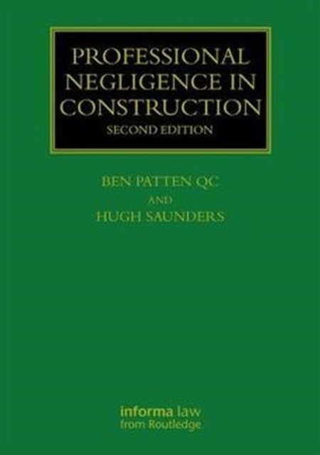Cover Art for 9781138553583, Professional Negligence in Construction, Second EditionConstruction Practice Series by Ben Patten, Hugh Saunders