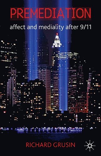 Cover Art for 9780230242524, Premediation: Affect and Mediality After 9/11 by Richard A. Grusin