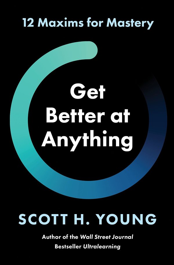 Cover Art for 9780063256675, Get Better at Anything by Scott Young