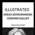 Cover Art for 9798745620775, Great Astronomers: Edmond Halley Illustrated by Robert Stawell Ball