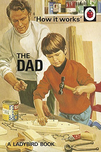 Cover Art for B01K2VY5BQ, How it Works: The Dad by Jason Hazeley;Joel Morris