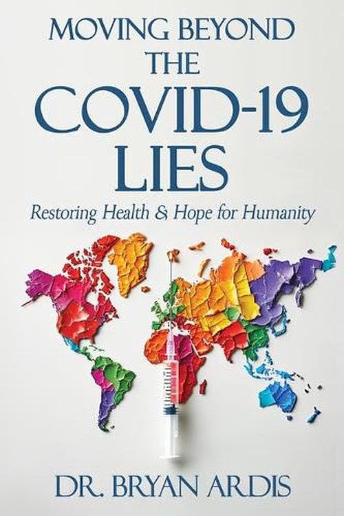Cover Art for 9781961641228, Moving Beyond the COVID-19 Lies by Bryan Ardis