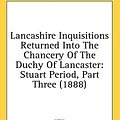 Cover Art for 9781436581868, Lancashire Inquisitions Returned Into the Chancery of the Duchy of Lancaster by John Paul Rylands