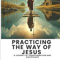 Cover Art for 9798878451963, Practicing the Way of Jesus: A Journey of Transformation and Discipleship by Richmond, Phillip J.