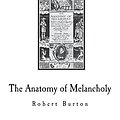 Cover Art for 9781721583638, The Anatomy of Melancholy by Robert Burton