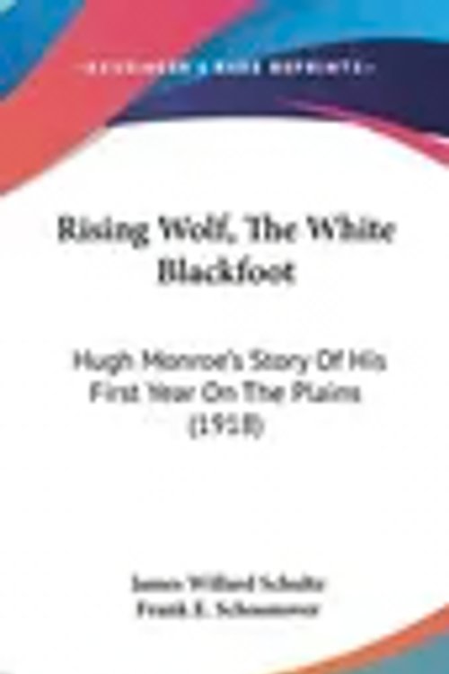 Cover Art for 9781120810038, Rising Wolf, the White Blackfoot by James Willard Schultz