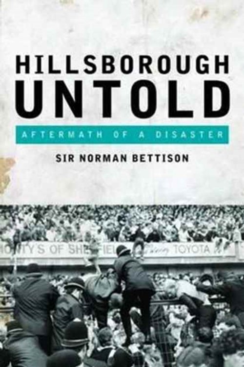 Cover Art for 9781785900891, Hillsborough UntoldAftermath of a Disaster by Norman Bettison