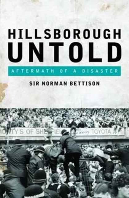 Cover Art for 9781785900891, Hillsborough UntoldAftermath of a Disaster by Norman Bettison