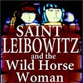 Cover Art for 9780736642682, Saint Leibowitz And The Wild Horse Woman by Walter M., Jr. Miller