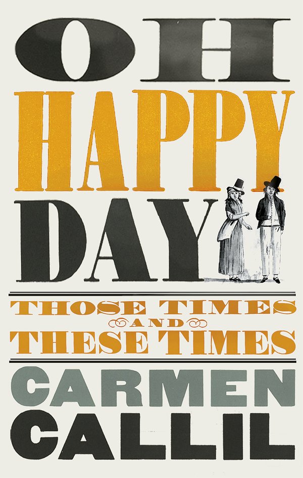 Cover Art for 9781473574687, Oh Happy Day by Carmen Callil
