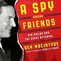 Cover Art for 9780804136631, A Spy Among Friends by Ben Macintyre