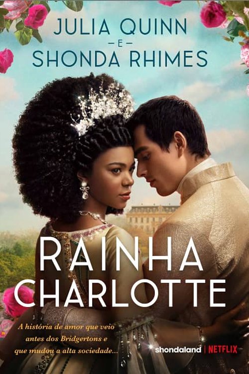 Cover Art for 9786555654868, Rainha Charlotte. A historia de amor que veio antes dos Bridgertons e que mudou a alta sociedade (Em Portugues do Brasil) by Julia Quinn e Shonda Rhimes