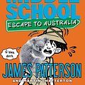 Cover Art for 9780316272629, Middle School: Escape to Australia by James Patterson