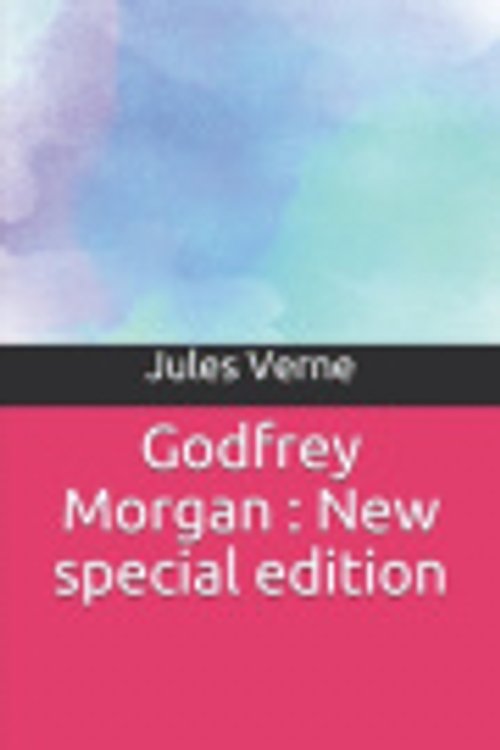 Cover Art for 9781706542728, Godfrey Morgan: New special edition by Jules Verne