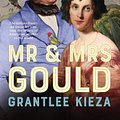 Cover Art for 9780733343254, Mr and Mrs Gould: The extraordinary true story about the life of Australia's greatest naturalists and explorers, from the popular award winning author of bestsellers SISTER VIV and FLINDERS by Grantlee Kieza