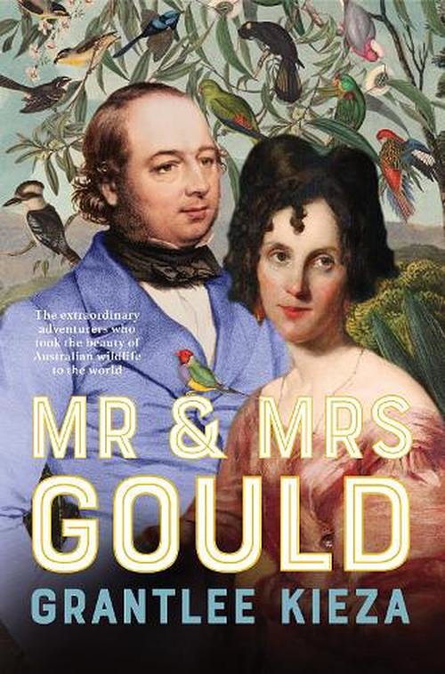 Cover Art for 9780733343254, Mr and Mrs Gould: The extraordinary true story about the life of Australia's greatest naturalists and explorers, from the popular award winning author of bestsellers SISTER VIV and FLINDERS by Grantlee Kieza