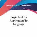 Cover Art for 9781432611590, Logic And Its Application To Language by Robert Latham