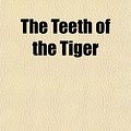 Cover Art for 9781153723060, The Teeth of the Tiger by Maurice Leblanc